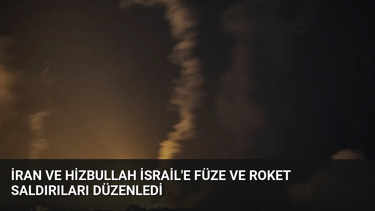 İran ve Hizbullah İsrail’e Füze ve Roket Saldırıları Düzenledi