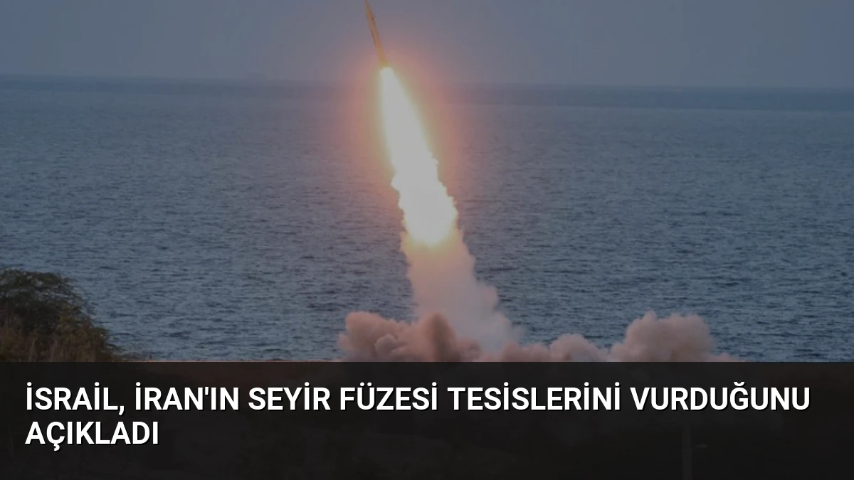 İsrail, İran’ın Seyir Füzesi Tesislerini Vurduğunu Açıkladı