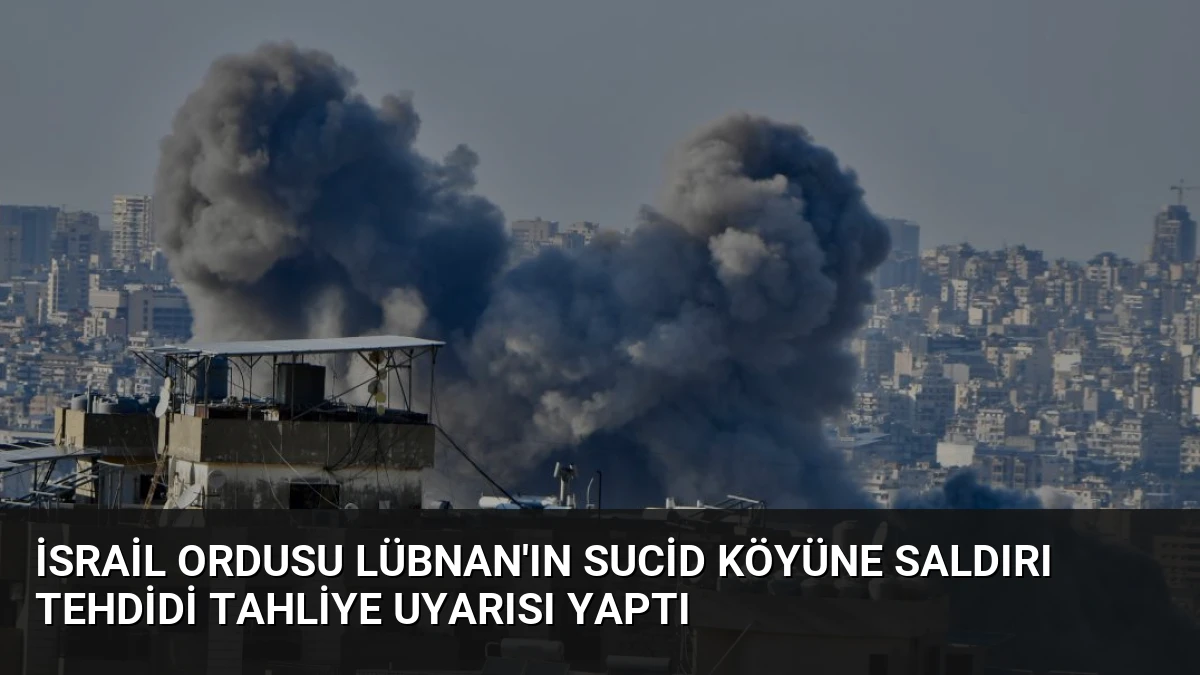 İsrail Ordusu Lübnan’ın Sucid Köyüne Saldırı Tehdidi Tahliye Uyarısı Yaptı