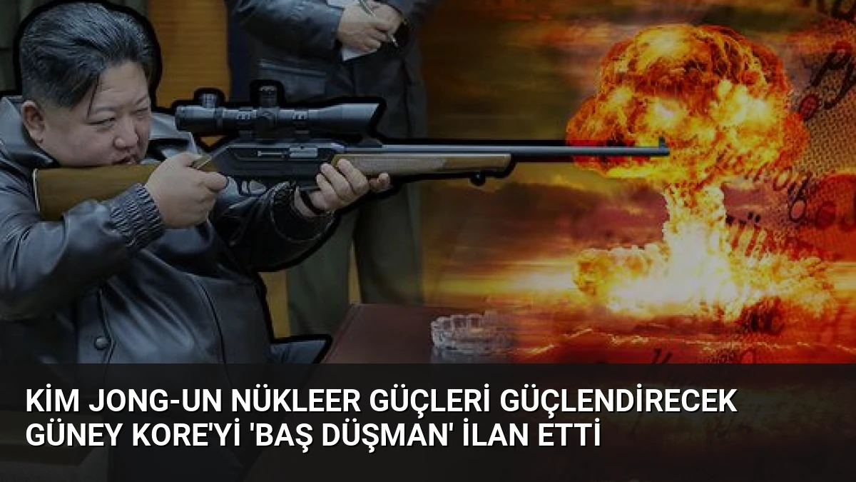 Kim Jong-un Nükleer Güçleri Güçlendirecek Güney Kore’yi ‘Baş Düşman’ İlan Etti