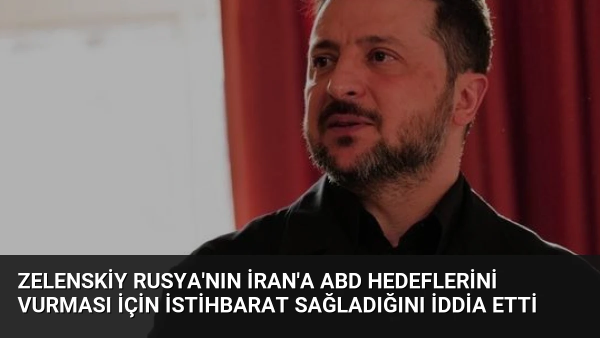 Zelenskiy Rusya’nın İran’a ABD hedeflerini vurması için istihbarat sağladığını iddia etti