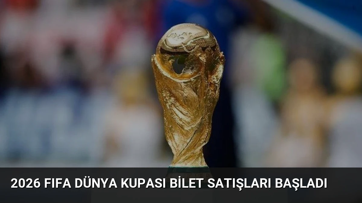 2026 FIFA Dünya Kupası Bilet Satışları Başladı