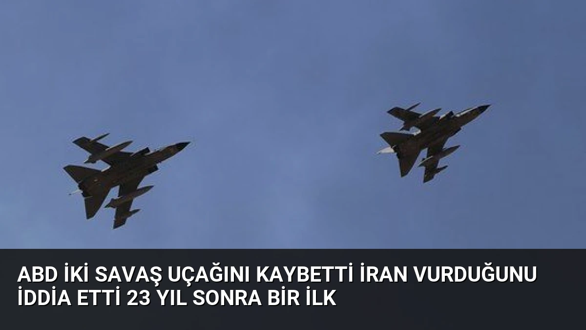ABD İki Savaş Uçağını Kaybetti İran Vurduğunu İddia Etti 23 Yıl Sonra Bir İlk