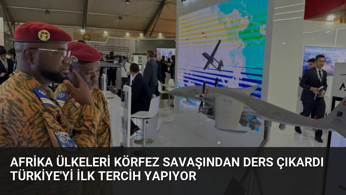 Afrika Ülkeleri Körfez Savaşından Ders Çıkardı Türkiye’yi İlk Tercih Yapıyor