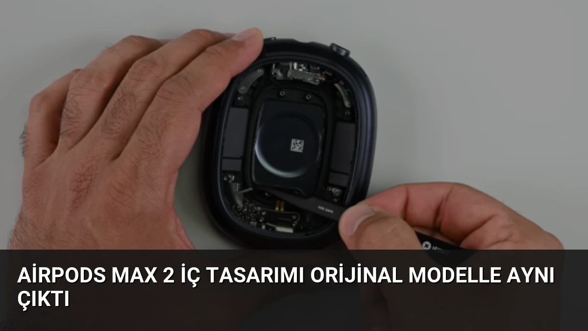AirPods Max 2 İç Tasarımı Orijinal Modelle Aynı Çıktı