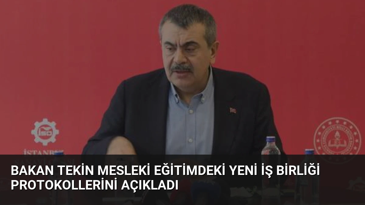 Bakan Tekin mesleki eğitimdeki yeni iş birliği protokollerini açıkladı