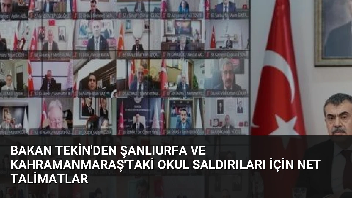 Bakan Tekin’den Şanlıurfa ve Kahramanmaraş’taki Okul Saldırıları İçin Net Talimatlar