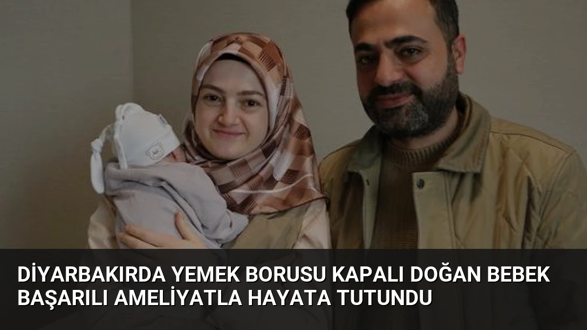 Diyarbakırda Yemek Borusu Kapalı Doğan Bebek Başarılı Ameliyatla Hayata Tutundu