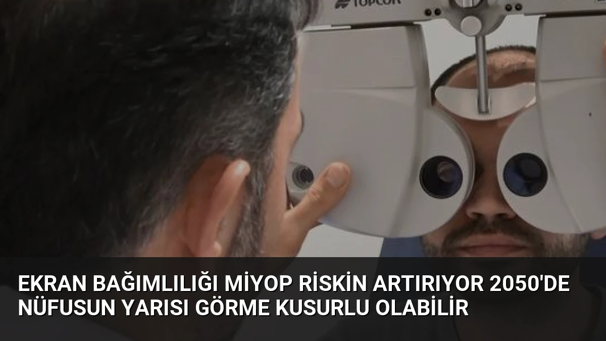 Ekran Bağımlılığı Miyop Riskin Artırıyor 2050’de Nüfusun Yarısı Görme Kusurlu Olabilir