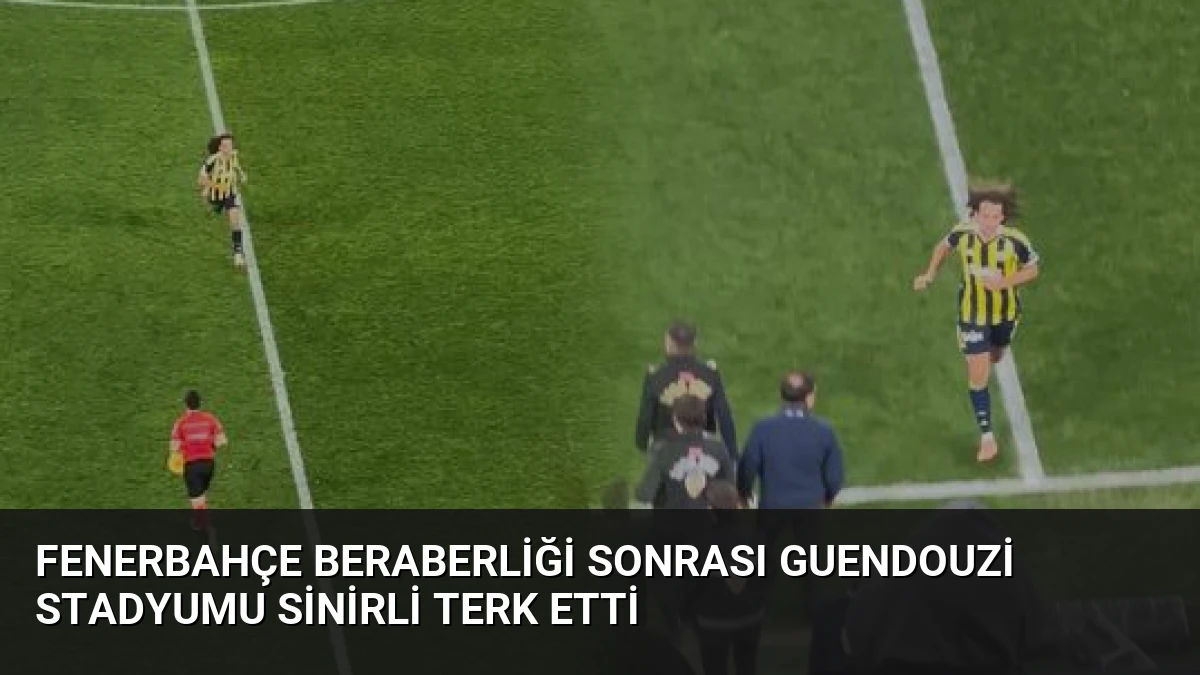 Fenerbahçe Beraberliği Sonrası Guendouzi Stadyumu Sinirli Terk Etti