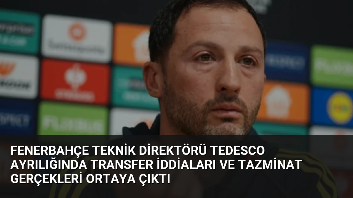 Fenerbahçe Teknik Direktörü Tedesco Ayrılığında Transfer İddiaları ve Tazminat Gerçekleri Ortaya Çıktı