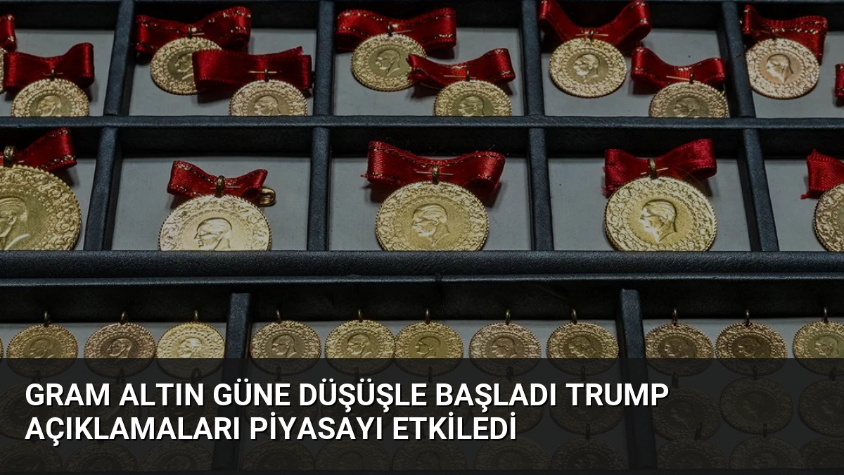 Gram Altın Güne Düşüşle Başladı Trump Açıklamaları Piyasayı Etkiledi