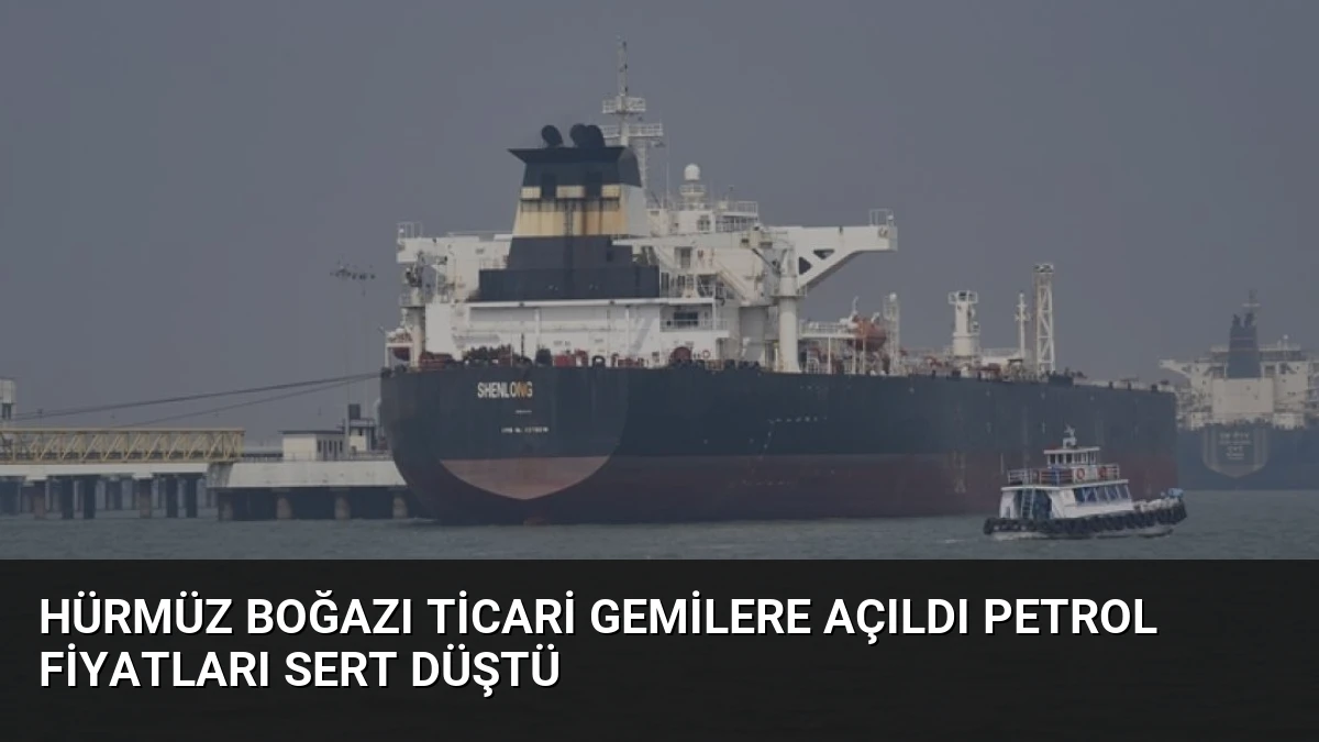 Hürmüz Boğazı Ticari Gemilere Açıldı Petrol Fiyatları Sert Düştü