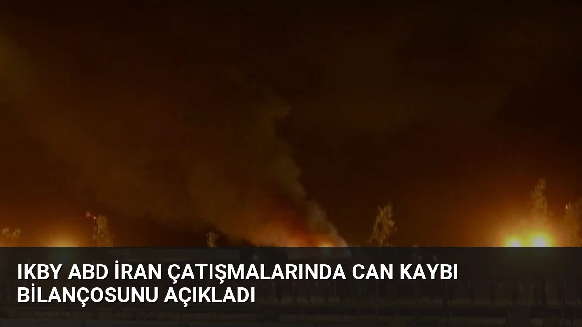 IKBY ABD İran Çatışmalarında Can Kaybı Bilançosunu Açıkladı