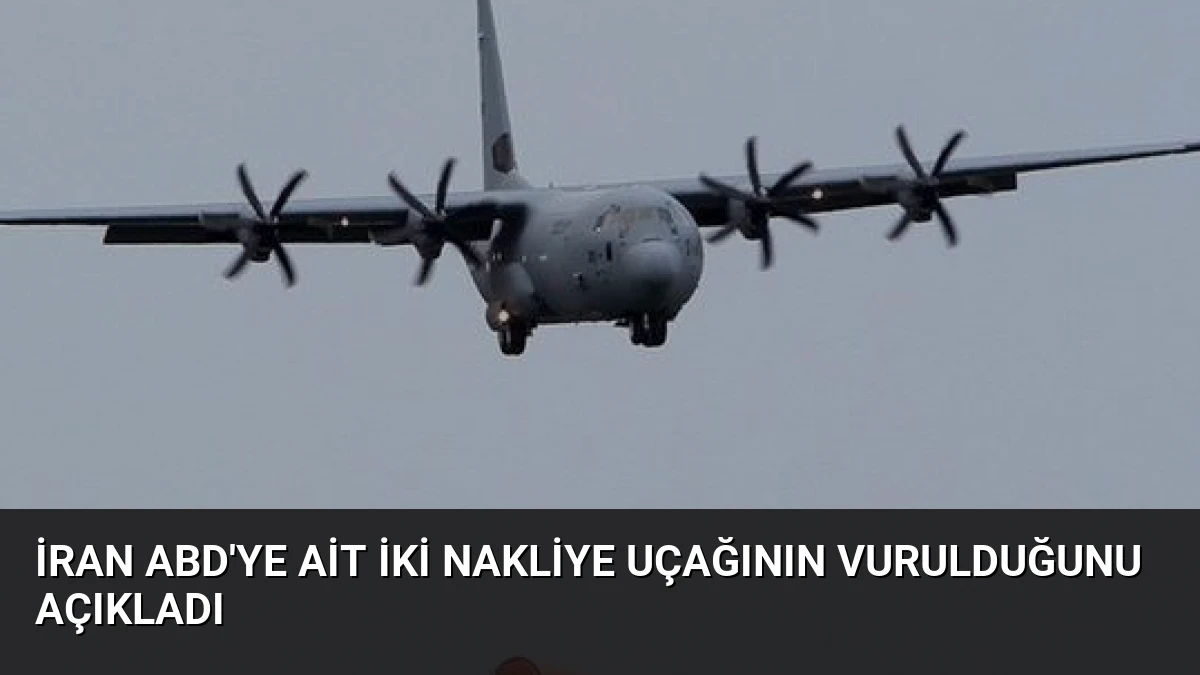 İran ABD’ye Ait İki Nakliye Uçağının Vurulduğunu Açıkladı