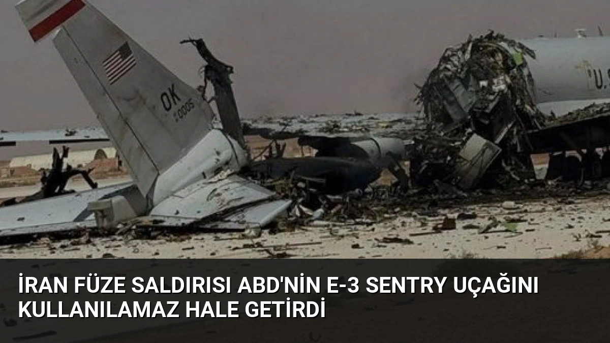 İran Füze Saldırısı ABD’nin E-3 Sentry Uçağını Kullanılamaz Hale Getirdi