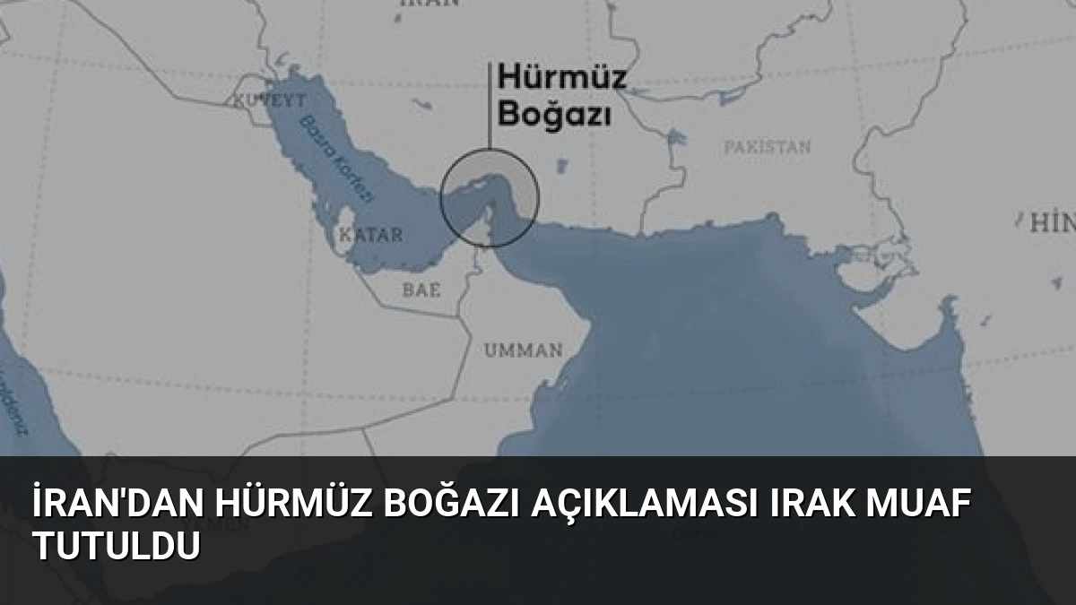 İran’dan Hürmüz Boğazı Açıklaması Irak Muaf Tutuldu