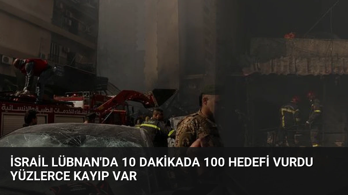 İsrail Lübnan’da 10 Dakikada 100 Hedefi Vurdu Yüzlerce Kayıp Var
