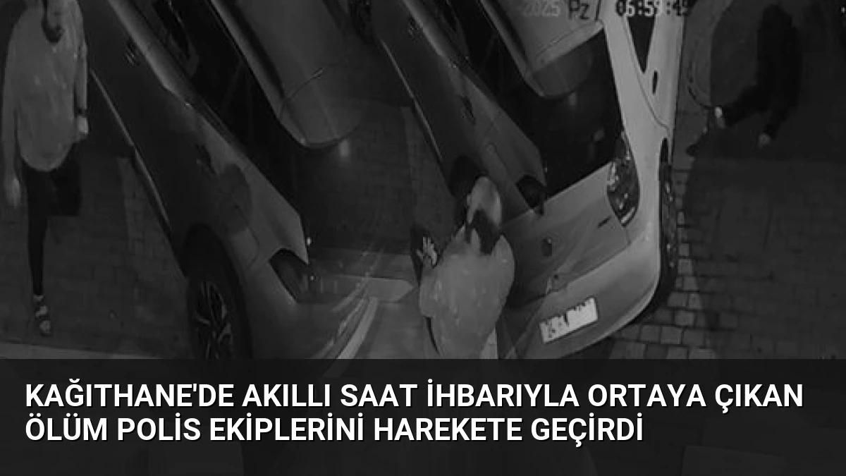 Kağıthane’de Akıllı Saat İhbarıyla Ortaya Çıkan Ölüm Polis Ekiplerini Harekete Geçirdi