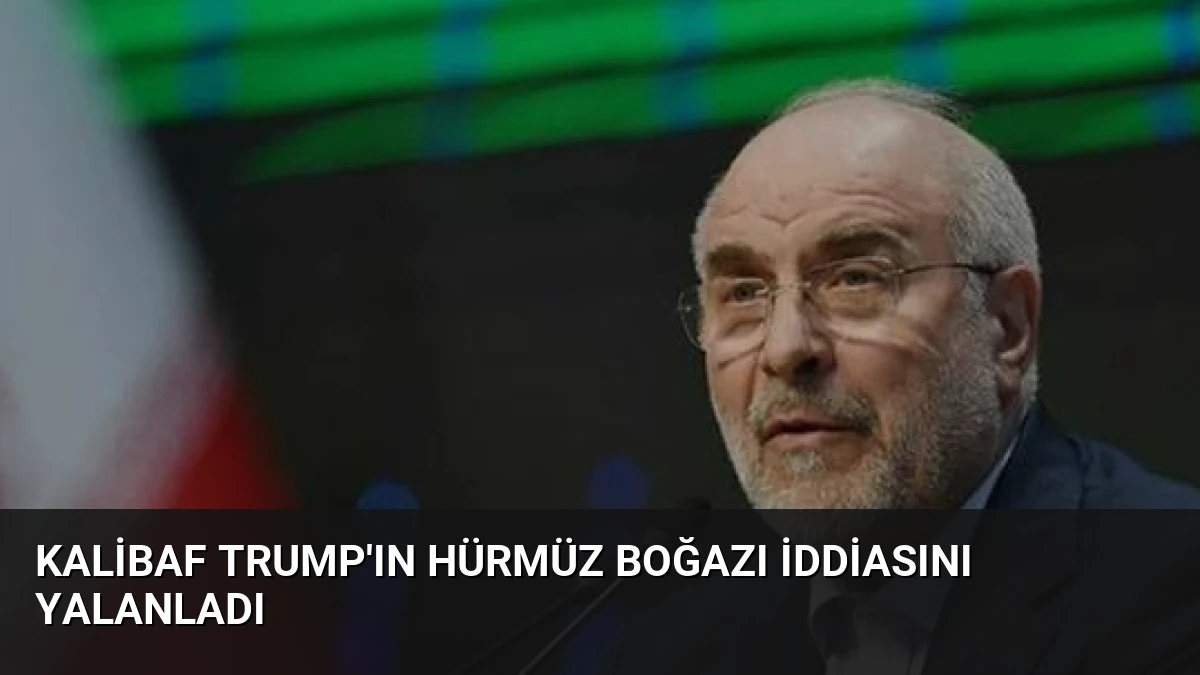 Kalibaf Trump’ın Hürmüz Boğazı İddiasını Yalanladı