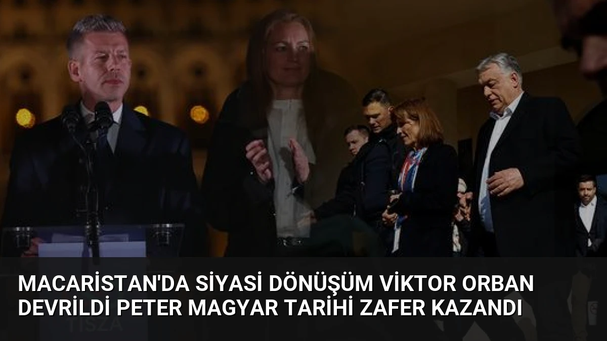 Macaristan’da Siyasi Dönüşüm Viktor Orban Devrildi Peter Magyar Tarihi Zafer Kazandı