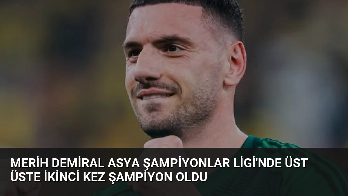 Merih Demiral Asya Şampiyonlar Ligi’nde Üst Üste İkinci Kez Şampiyon Oldu