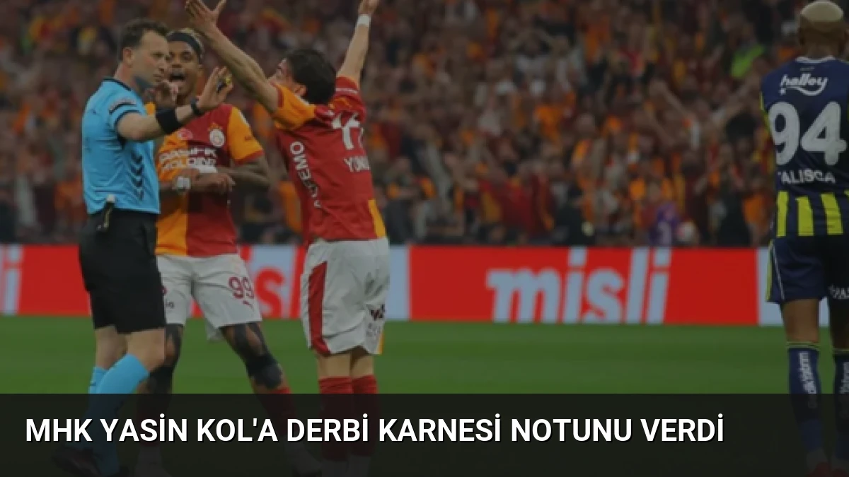 MHK Yasin Kol’a Derbi Karnesi Notunu Verdi