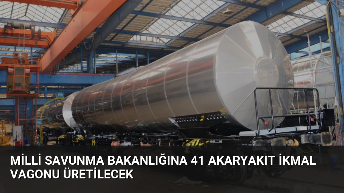 Milli Savunma Bakanlığına 41 Akaryakıt İkmal Vagonu Üretilecek