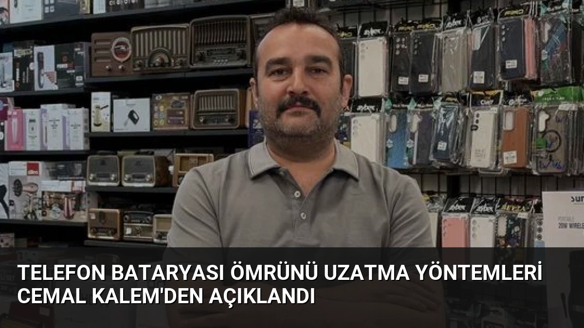 Telefon Bataryası Ömrünü Uzatma Yöntemleri Cemal Kalem’den Açıklandı