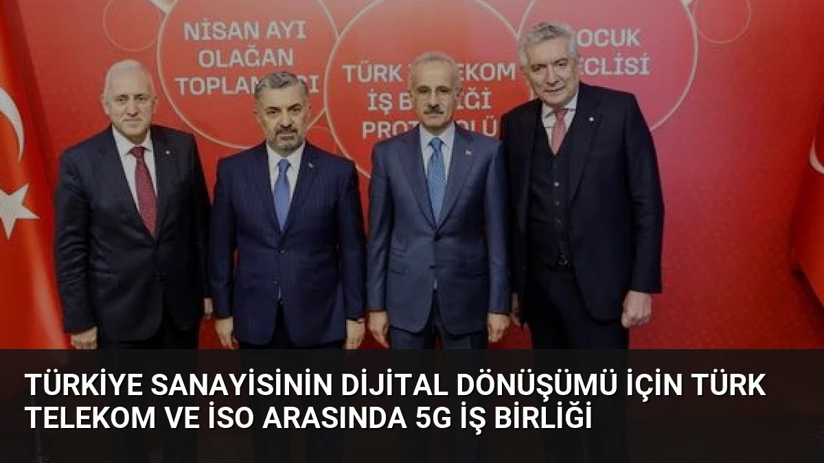 Türkiye Sanayisinin Dijital Dönüşümü İçin Türk Telekom ve İSO Arasında 5G İş Birliği