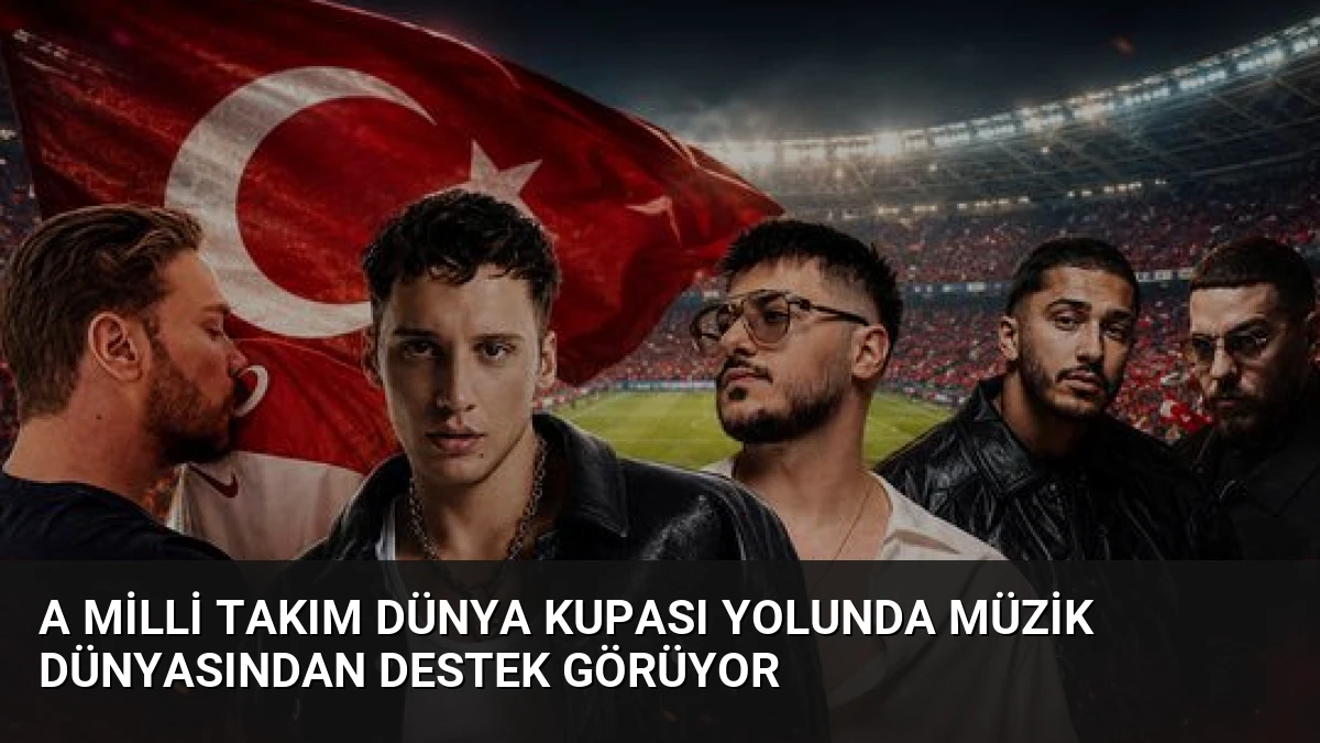 A Milli Takım Dünya Kupası Yolunda Müzik Dünyasından Destek Görüyor