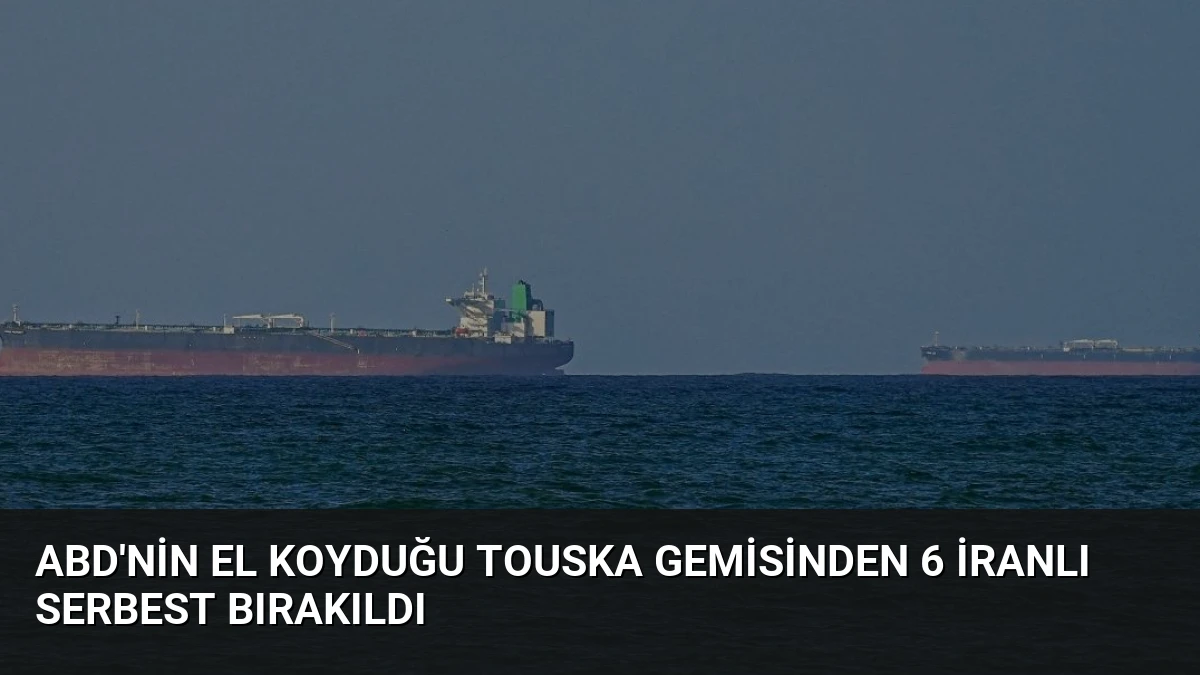 ABD’nin El Koyduğu Touska Gemisinden 6 İranlı Serbest Bırakıldı