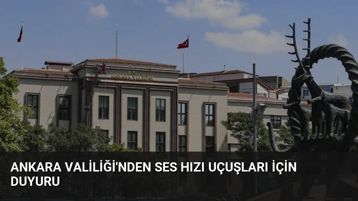 Ankara Valiliği’nden Ses Hızı Uçuşları İçin Duyuru