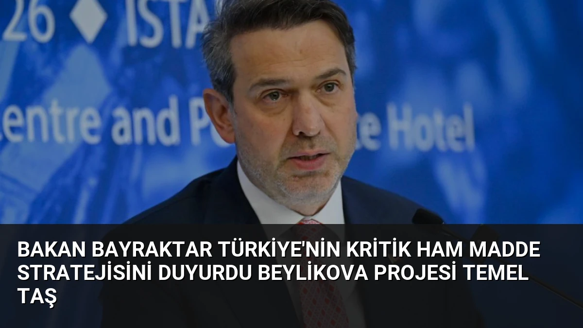 Bakan Bayraktar Türkiye’nin Kritik Ham Madde Stratejisini Duyurdu Beylikova Projesi Temel Taş