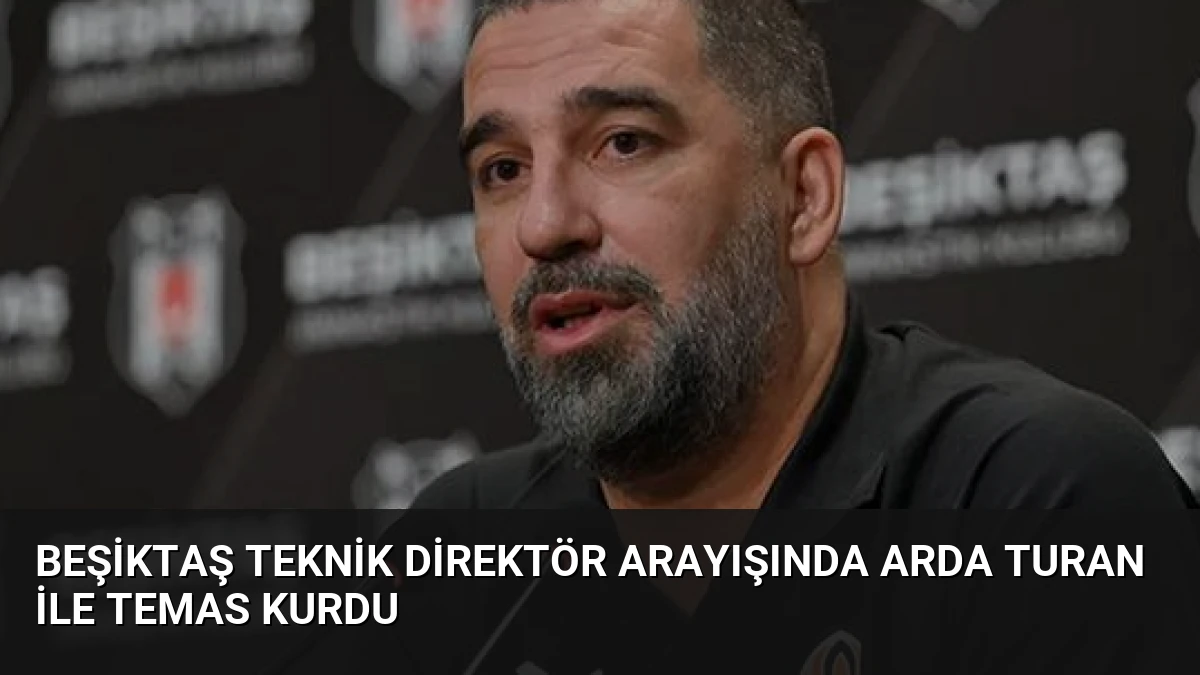 Beşiktaş Teknik Direktör Arayışında Arda Turan ile Temas Kurdu