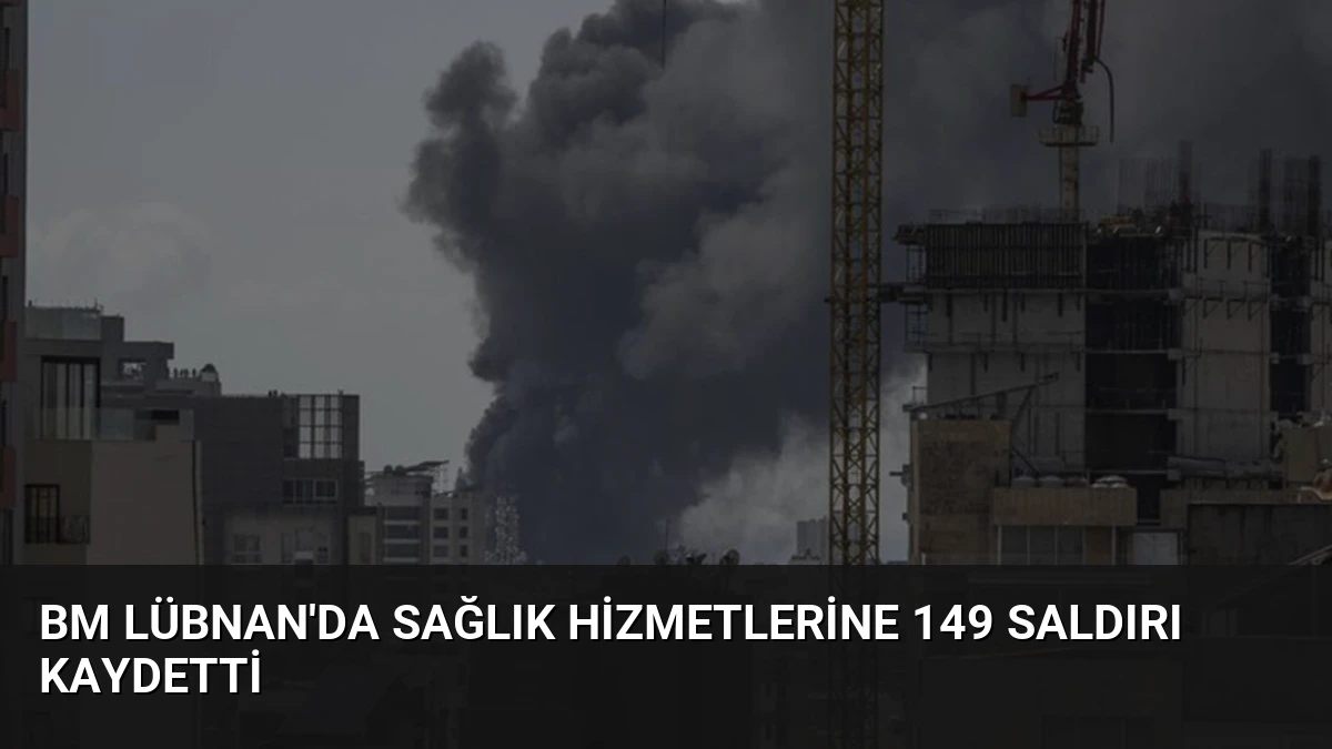 BM Lübnan’da Sağlık Hizmetlerine 149 Saldırı Kaydetti