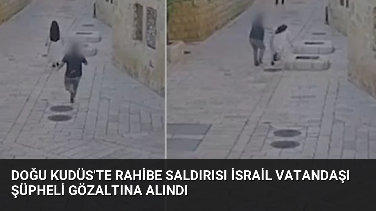 Doğu Kudüs’te Rahibe Saldırısı İsrail Vatandaşı Şüpheli Gözaltına Alındı