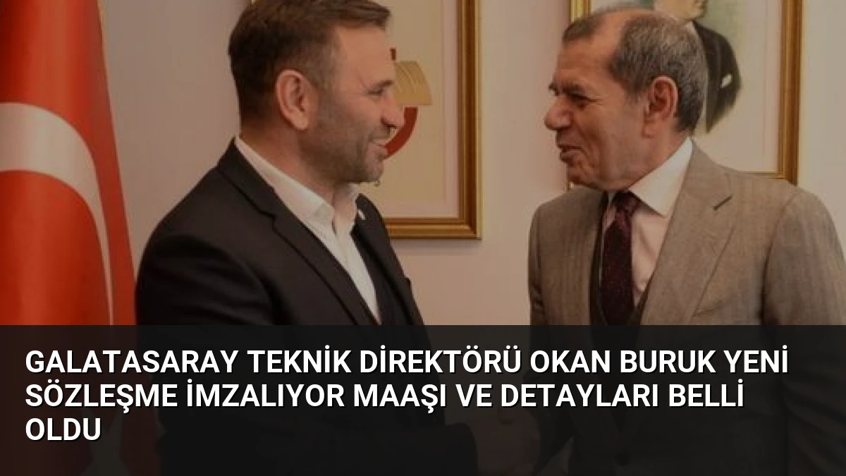 Galatasaray Teknik Direktörü Okan Buruk Yeni Sözleşme İmzalıyor Maaşı ve Detayları Belli Oldu