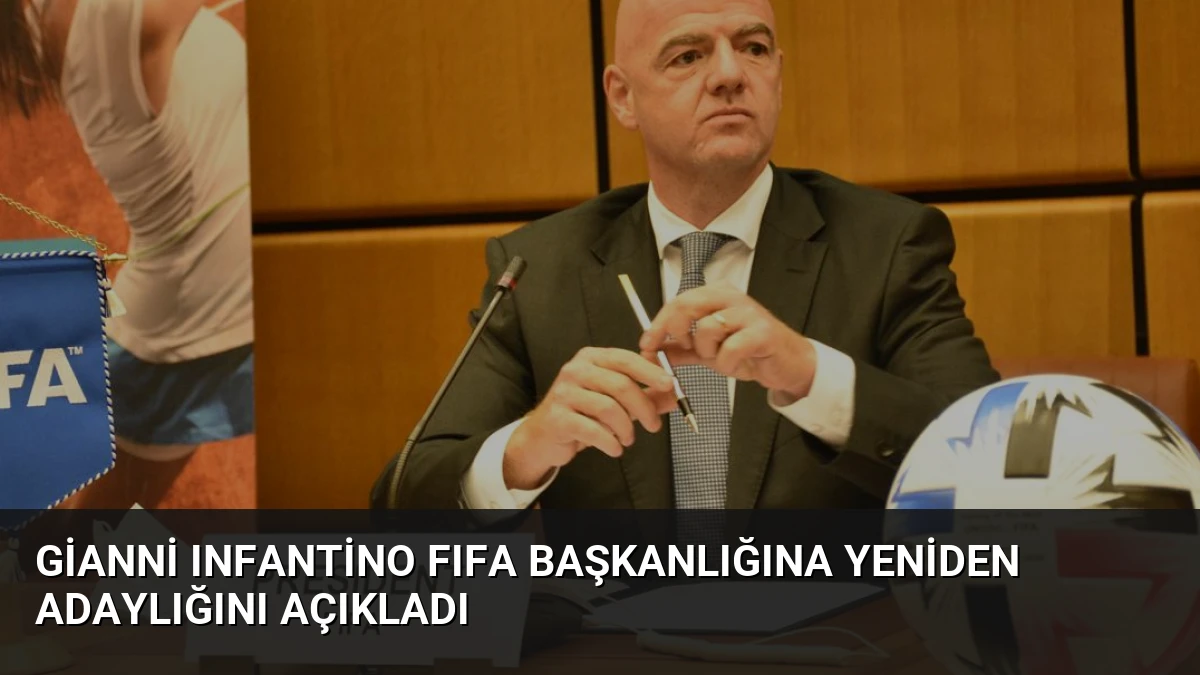 Gianni Infantino FIFA Başkanlığına Yeniden Adaylığını Açıkladı
