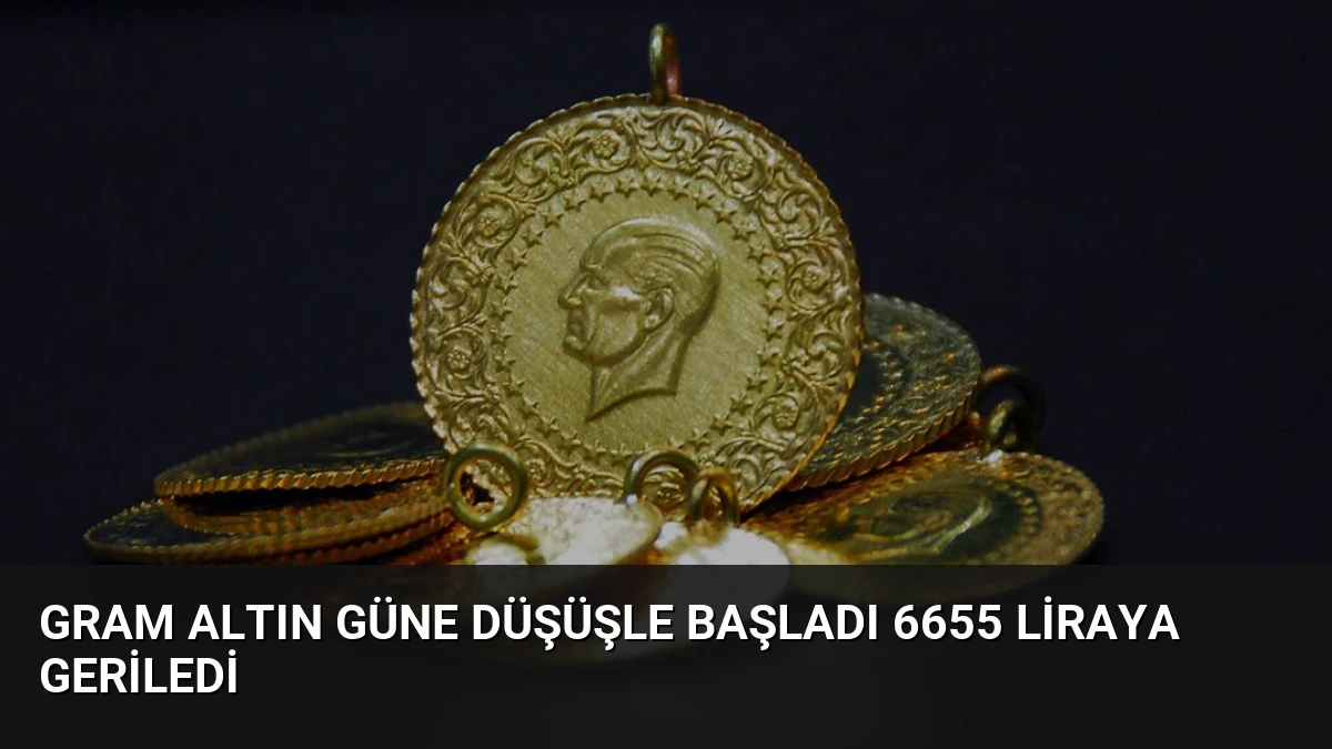 Gram Altın Güne Düşüşle Başladı 6655 Liraya Geriledi