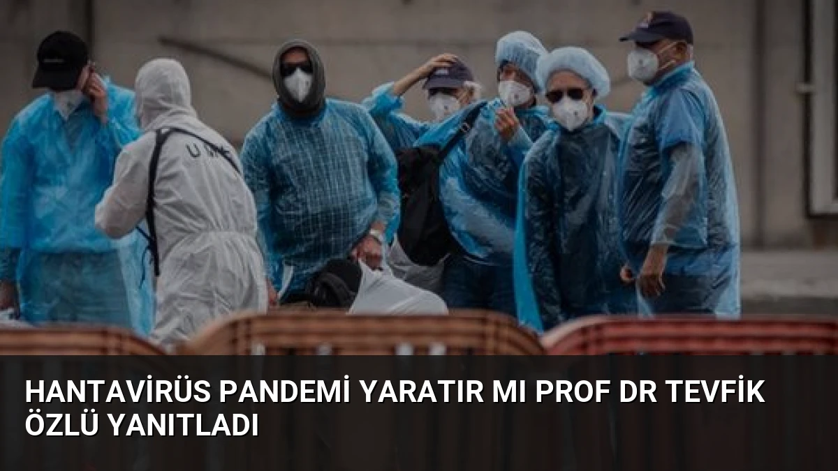 Hantavirüs Pandemi Yaratır mı Prof Dr Tevfik Özlü Yanıtladı