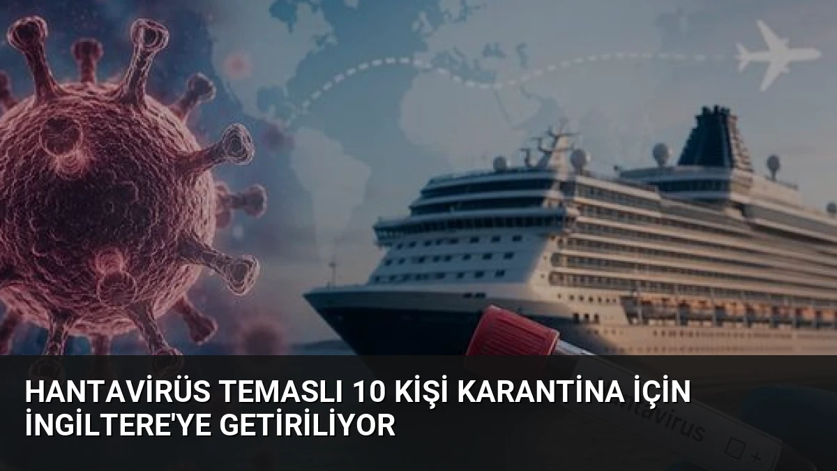 Hantavirüs Temaslı 10 Kişi Karantina İçin İngiltere’ye Getiriliyor