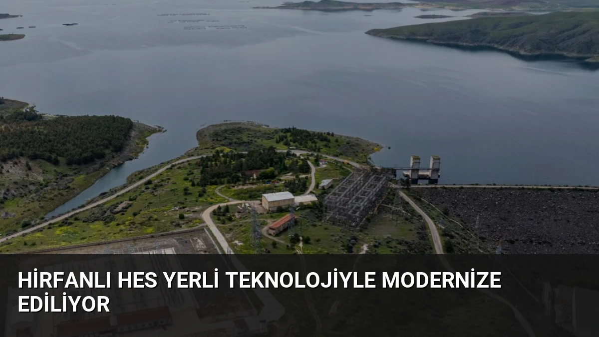 Hirfanlı HES Yerli Teknolojiyle Modernize Ediliyor
