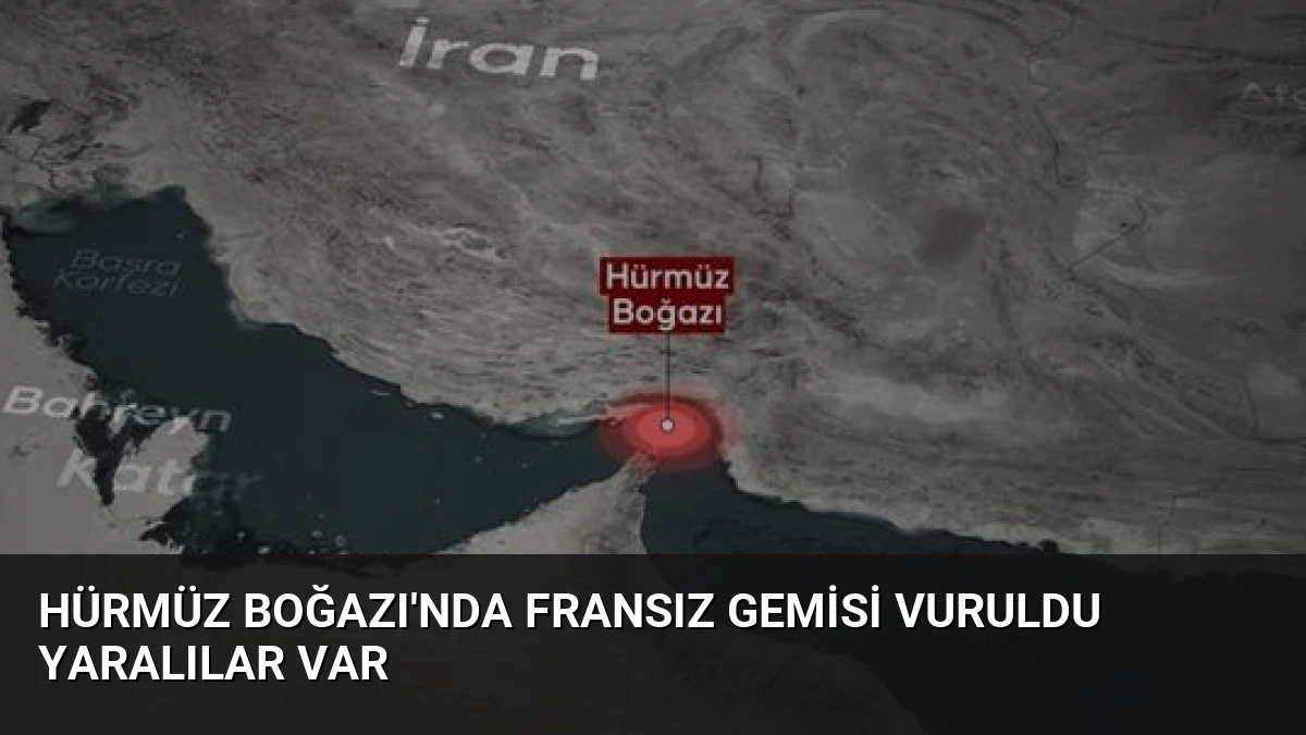 Hürmüz Boğazı’nda Fransız Gemisi Vuruldu Yaralılar Var