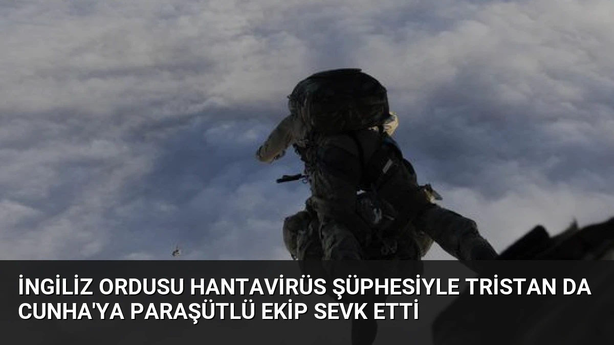 İngiliz Ordusu Hantavirüs Şüphesiyle Tristan da Cunha’ya Paraşütlü Ekip Sevk Etti