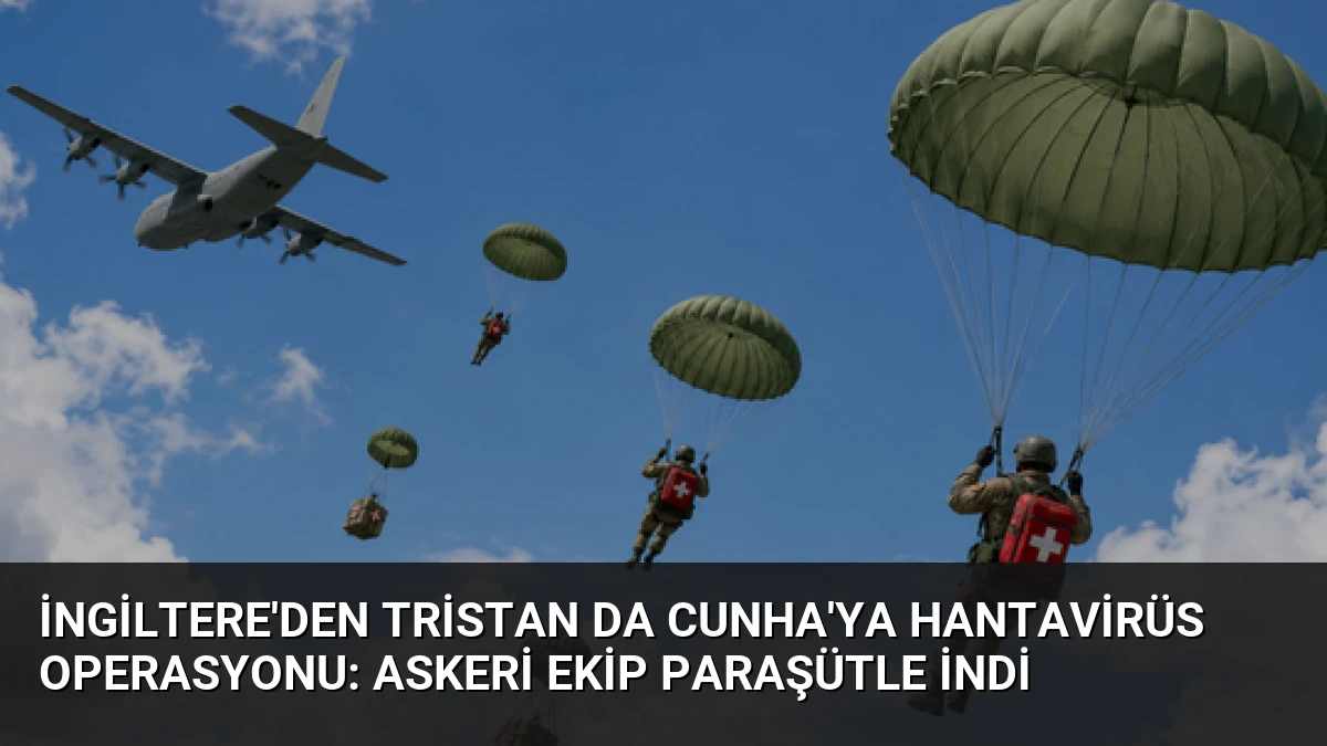 İngiltere’den Tristan da Cunha’ya Hantavirüs Operasyonu: Askeri Ekip Paraşütle İndi