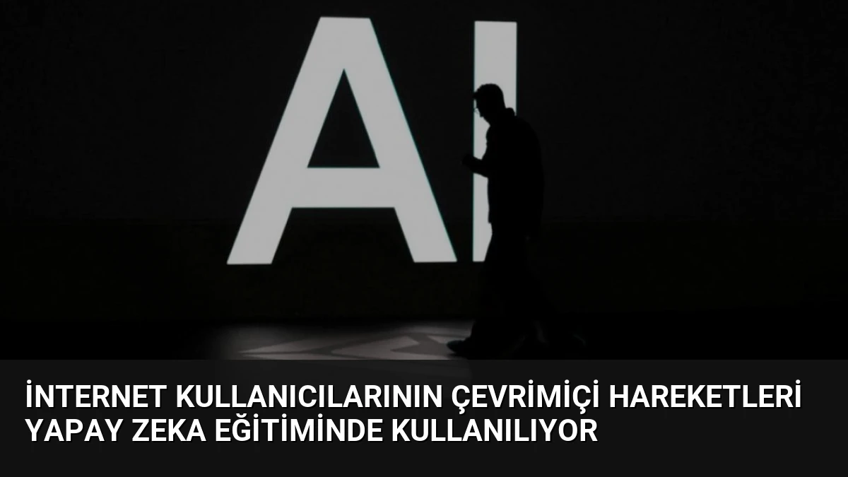 İnternet Kullanıcılarının Çevrimiçi Hareketleri Yapay Zeka Eğitiminde Kullanılıyor