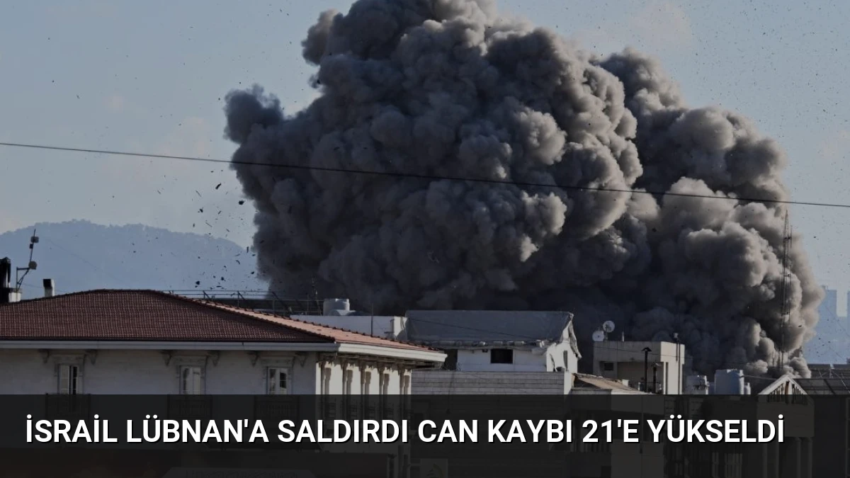 İsrail Lübnan’a Saldırdı Can Kaybı 21’e Yükseldi