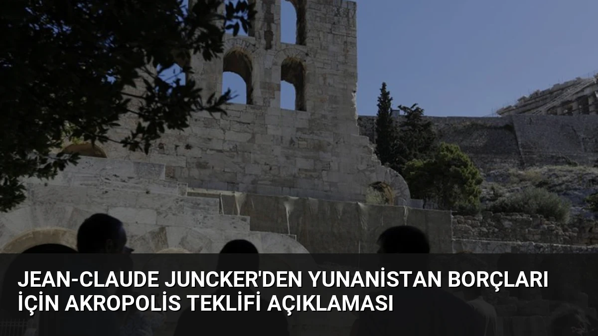 Jean-Claude Juncker’den Yunanistan Borçları İçin Akropolis Teklifi Açıklaması