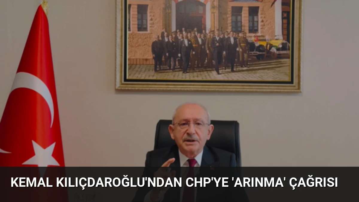 Kemal Kılıçdaroğlu’ndan CHP’ye ‘Arınma’ Çağrısı